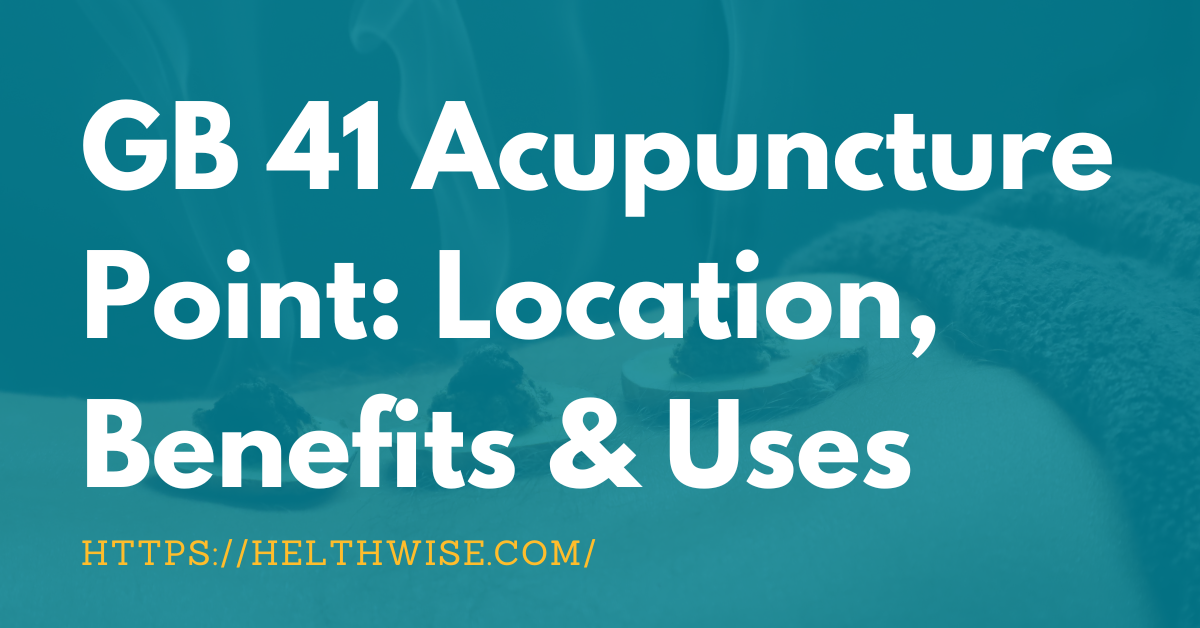 GB 41 Acupuncture Point: Location, Benefits & Uses